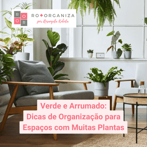 Verde e Arrumado: Dicas de Organização para Espaços com Muitas Plantas