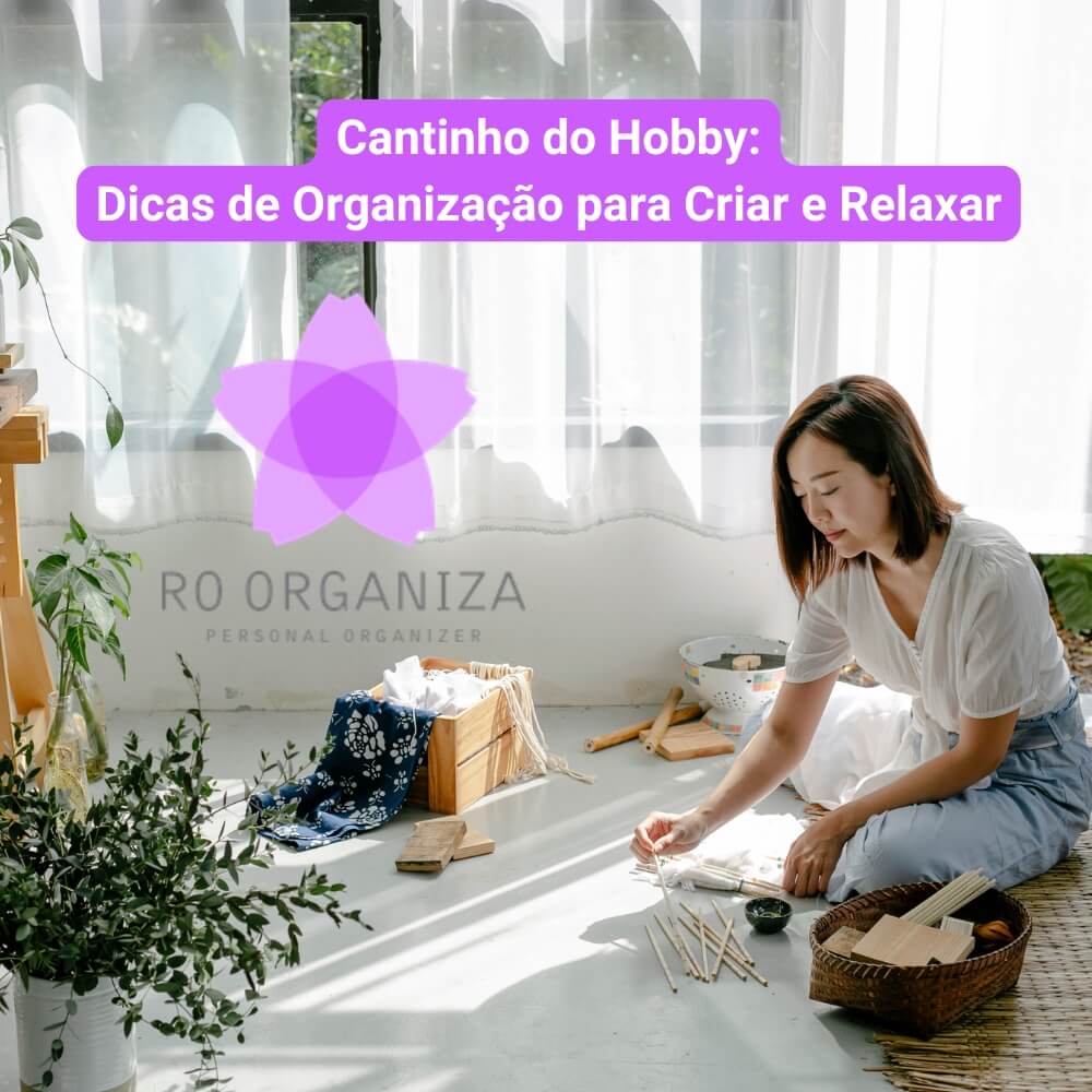 Cantinho do Hobby Dicas de Organização para Criar e Relaxar